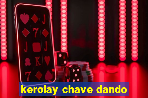 kerolay chave dando